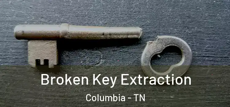 Broken Key Extraction Columbia - TN