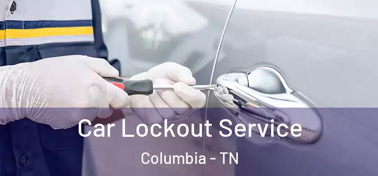  Car Lockout Service Columbia - TN