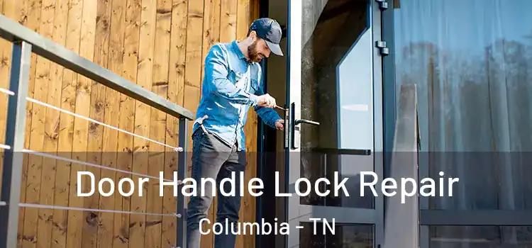  Door Handle Lock Repair Columbia - TN