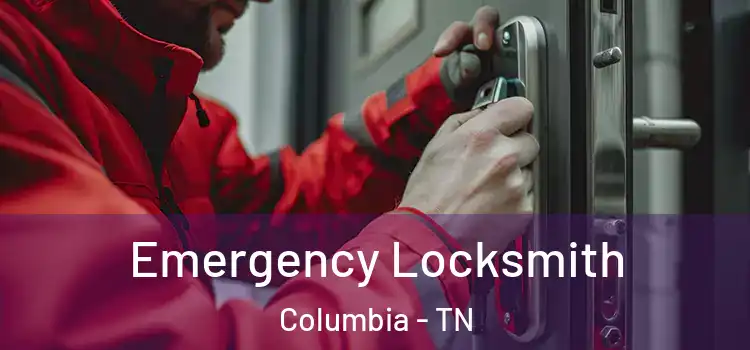 Emergency Locksmith Columbia - TN