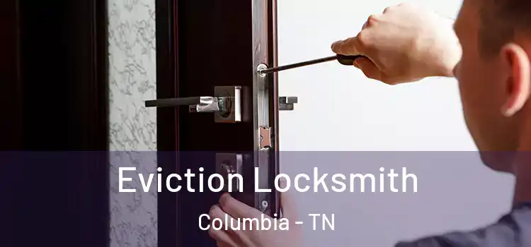 Eviction Locksmith Columbia - TN