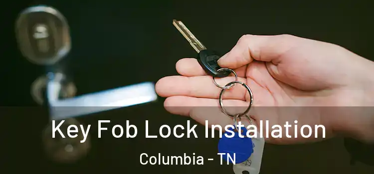  Key Fob Lock Installation Columbia - TN