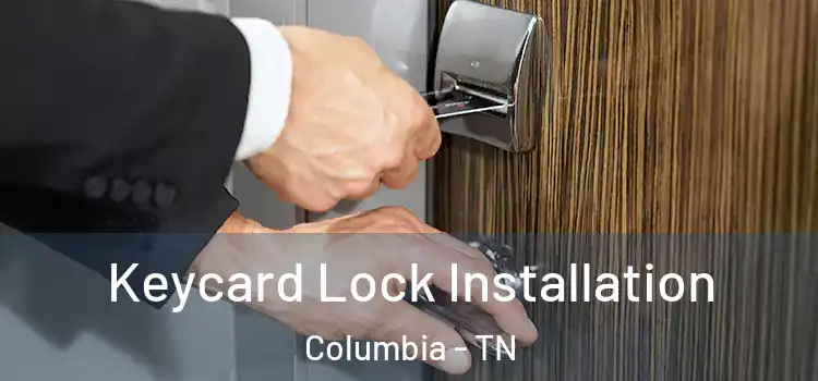 Keycard Lock Installation Columbia - TN