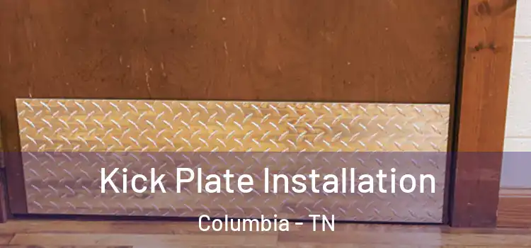 Kick Plate Installation Columbia - TN