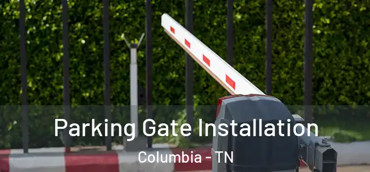 Parking Gate Installation Columbia - TN