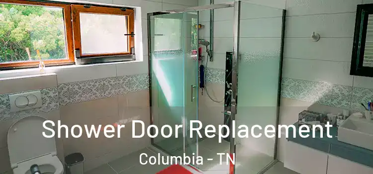 Shower Door Replacement Columbia - TN