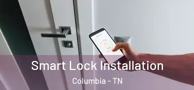 Smart Lock Installation Columbia - TN